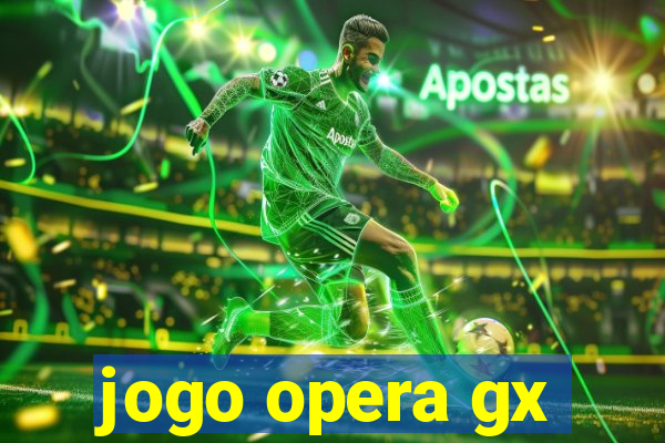 jogo opera gx